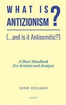 What is Antizionism? (…and is it Antisemitic?): A short Handbook For Activists and Analysts