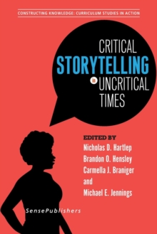 Image for Critical Storytelling in Uncritical Times : Undergraduates Share Their Stories in Higher Education