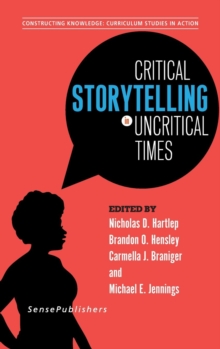 Image for Critical Storytelling in Uncritical Times : Undergraduates Share Their Stories in Higher Education
