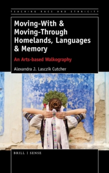 Image for Moving-With & Moving-Through Homelands, Languages & Memory : An Arts-based Walkography