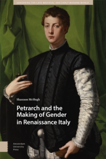 Image for Petrarch and the making of gender in Renaissance Italy