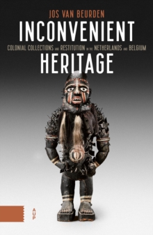 Image for Inconvenient Heritage : Colonial Collections and Restitution in the Netherlands and Belgium