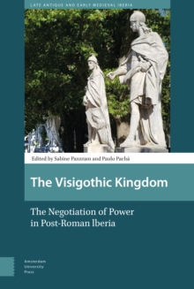 Image for The Visigothic kingdom  : the negotiation of power in post-Roman Iberia