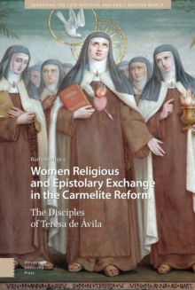 Image for Women Religious and Epistolary Exchange in the Carmelite Reform : The Disciples of Teresa de Avila