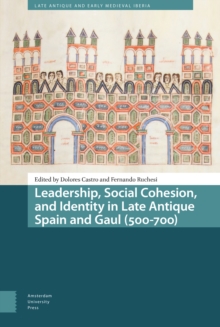 Image for Leadership, social cohesion, and identity in late antique Spain and Gaul (500-700)