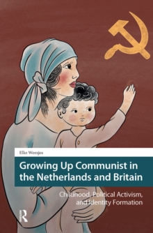 Growing Up Communist in the Netherlands and Britain: Childhood, Political Activism, and Identity Formation