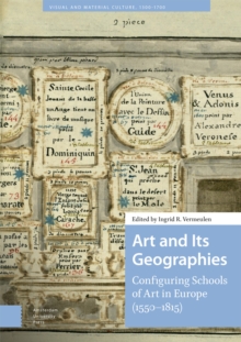 Image for Art and its geographies  : configuring schools of art in Europe (1550-1815)