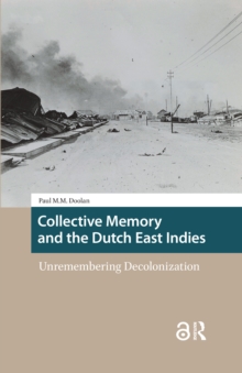 Collective Memory and the Dutch East Indies: Unremembering Decolonization