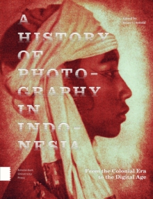 Image for A history of photography in Indonesia  : from the colonial era to the digital age