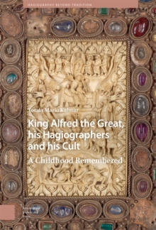 Image for King Alfred the Great, his Hagiographers and his Cult