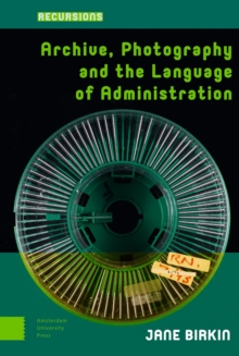 Image for Archive, Photography and the Language of Administration