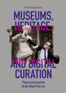 Museums, Heritage, and Digital Curation: Theory and Practice at the Allard Pierson