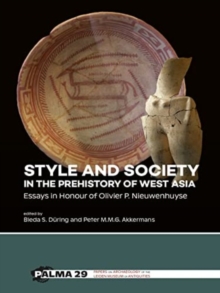Image for Style and society in the prehistory of West Asia  : essays in honour of Olivier P. Nieuwenhuyse