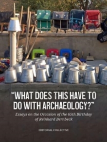 Image for What does this have to do with archaeology?  : essays on the occasion of the 65th birthday of Reinhard Bernbeck