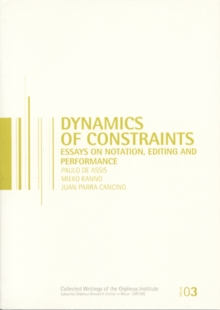 Image for Dynamics of constraints  : essays on notation, editing and performance