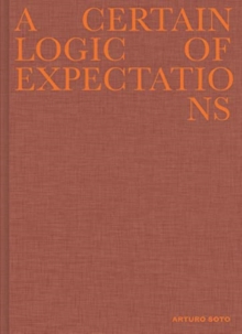 Arturo Soto - A Certain Logic of Expectations