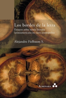 Image for Los bordes de la letra  : ensayos sobre teorâia literaria latinoamericana en clave cosmopolita