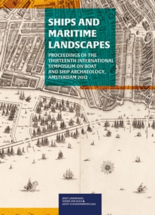 Image for Ships And Maritime Landscapes: Proceedings of the Thirteenth International Symposium on Boat and Ship Archaeology, Amsterdam 2012