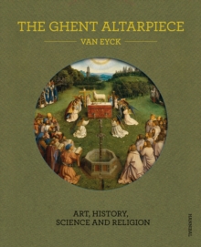 Image for The Ghent Altarpiece  : art, history, science and religion