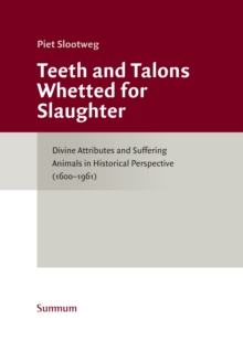 Image for Teeth and Talons Whetted for Slaughter: Divine Attributes and Suffering Animals in Historical Perspective (1600-1961)