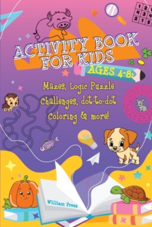 Image for Activity Book for Kids Ages 4-8 : Fun & Challenging Mazes, Logic Puzzle Challenges & Dot to Dot Coloring