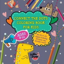 Image for Connect the Dots Coloring Book for Kids Ages 8-12 : Fun dot-to-dot designs (including dinosaurs, cars, animals & more!)