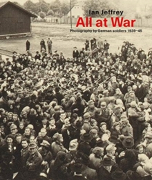 Image for All At War : Photography by German soldiers 1939–45