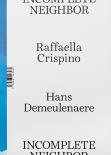 Image for Raffaella Crispino & Hans Demeulenaere: Incomplete Neighbor