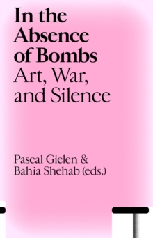 Image for In the Absence of Bombs : Art, War, and Silence