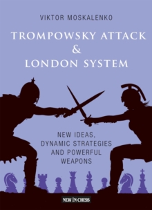 Image for The Trompowsky Attack & London System: New Ideas, Dynamic Strategies and Powerful Weapons
