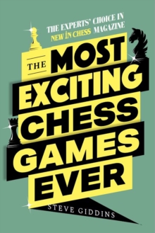 The Most Exciting Chess Games Ever: The Experts’ Choice in New In Chess magazine