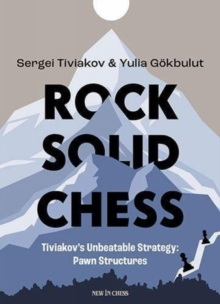 Rock Solid Chess: Tiviakov’s Unbeatable Strategies: Pawn Structures