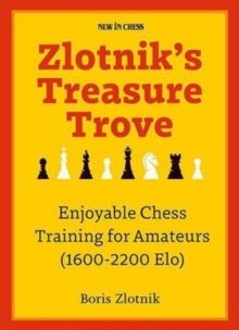 Zlotnik’s Treasure Trove: Enjoyable Chess Training for Amateurs (1600-2200 Elo)
