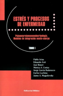 Image for Estres y Procesos De Enfermedad: Psiconeuroinmunoendocrinologia. Modelos De Integracion Mente-Cuerpo Tomo I