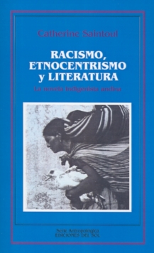 Image for Racismo, Etnocentrismo y Literatura: La Novela Indigenista Andina