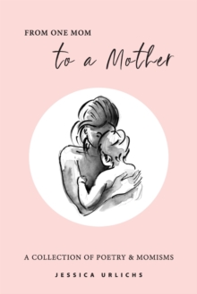 From One Mom to a Mother: Poetry & Momisms