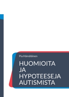 Image for Huomioita ja hypoteeseja autismista