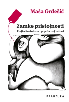 Image for Zamke Pristojnosti: Eseji O Feminizmu I Popularnoj Kulturi