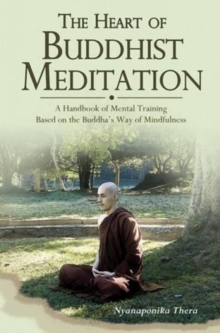 Image for Satipaòtòthåana, the heart of Buddhist meditation  : a handbook of mental training based on the Buddha's way of mindfulness