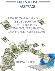 Image for Dropshipping Arbitrage : How To Make Money Online & Build Your Own Online Business, Ecommerce, E-Commerce, Shopify, and Passive Income