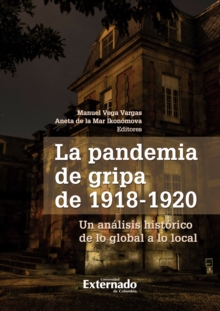 Image for La Pandemia de gripa de 1918 - 1920: Un analisis historico de lo global a lo nacional