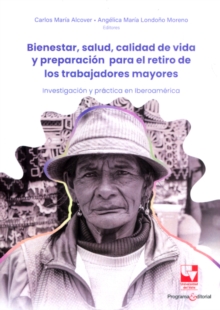 Image for Bienestar, salud, calidad de vida y preparacion para el retiro de los trabajadores mayores : Investigacion y practica en Iberoamerica: Investigacion y practica en Iberoamerica