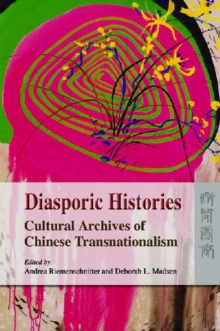 Diasporic Histories - Cultural Archives of Chinese  Transnationalism