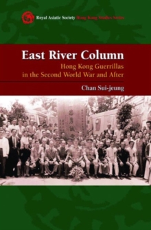 Image for East River Column - Hong Kong Guerrillas in the Second World War and After