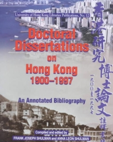 Doctoral Dissertations on Hong Kong, 1900-1997 - An Annotated Bibliography
