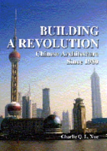 Building a Revolution - Chinese Architecture Since 1980