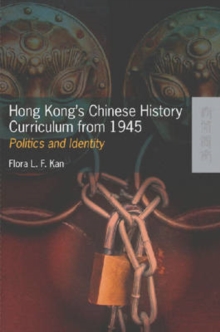 Hong Kong's Chinese History Curriculum from 1945 - Politics and Identity