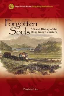 Forgotten Souls - A Social History of the Hong Kong Cemetery