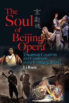 Soul of Beijing Opera - Theatrical Creativity and Continuity in the Changing World