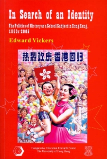 Image for In Search of an Identity - The Politics of History as a School Subject in Hong Kong, 1960s-2005